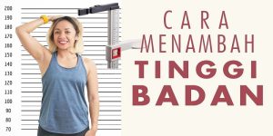 8 Cara Menambah Tinggi Badan Secara Alami, 100% Berhasil!